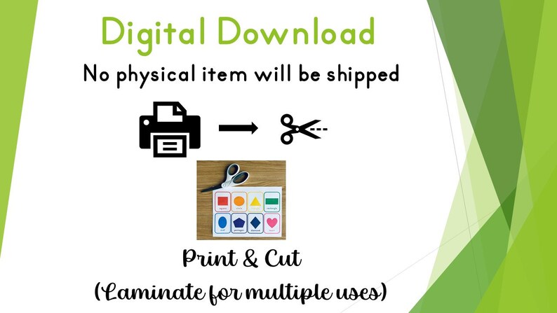 May include: Digital download of a printable and cut-out set of colorful shapes. The image shows a printer icon, scissors, and a sample of the shapes printed on a white sheet of paper. The text "Print & Cut (Laminate for multiple uses)" is also included.