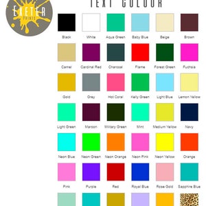 May include: A chart of color swatches with the text "TEXT COLOUR" at the top. The color swatches include black, white, aqua green, baby blue, beige, brown, camel, cardinal red, charcoal, flame, forest green, fuchsia, gold, grey, hot coral, kelly green, light blue, lemon yellow, light green, maroon, military green, mint, medium yellow, navy, neon blue, neon green, neon orange, neon pink, neon yellow, orange, pink, purple, red, royal blue, rose gold, sapphire blue, silver, tiffany blue, vegas gold, violet, yellow, and leopard.