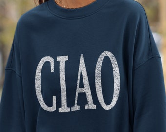 Ciao Sweatshirt, Italien Reise Rundhalsausschnitt, Europa Urlaubsgeschenk