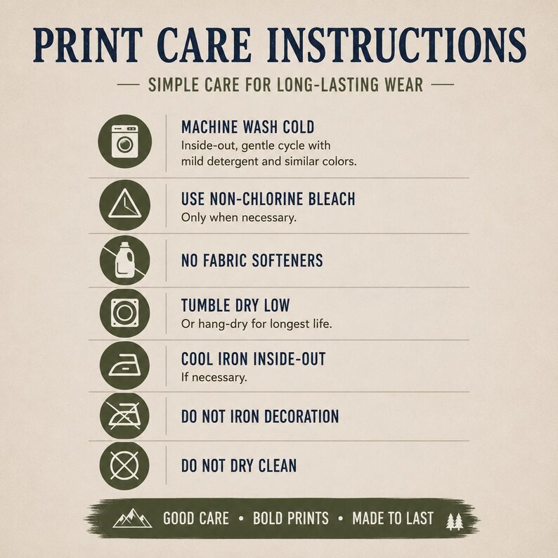May include: A beige informational graphic titled PRINT CARE INSTRUCTIONS with dark blue text and olive green circular icons. It lists seven garment care steps including machine wash cold, use non-chlorine bleach, no fabric softeners, tumble dry low, cool iron inside-out, do not iron decoration, and do not dry clean.