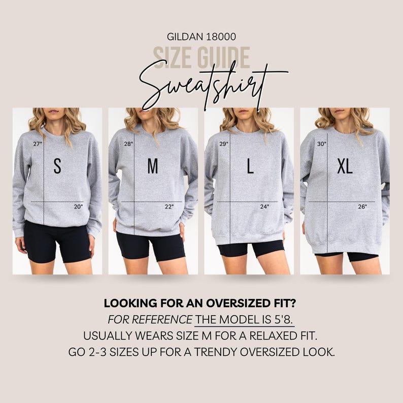 May include: A Gildan 18000 sweatshirt size guide showing four gray sweatshirts in sizes S, M, L, and XL. Each displays length and width measurements in inches. Text includes: LOOKING FOR AN OVERSIZED FIT? FOR REFERENCE THE MODEL IS 5'8.