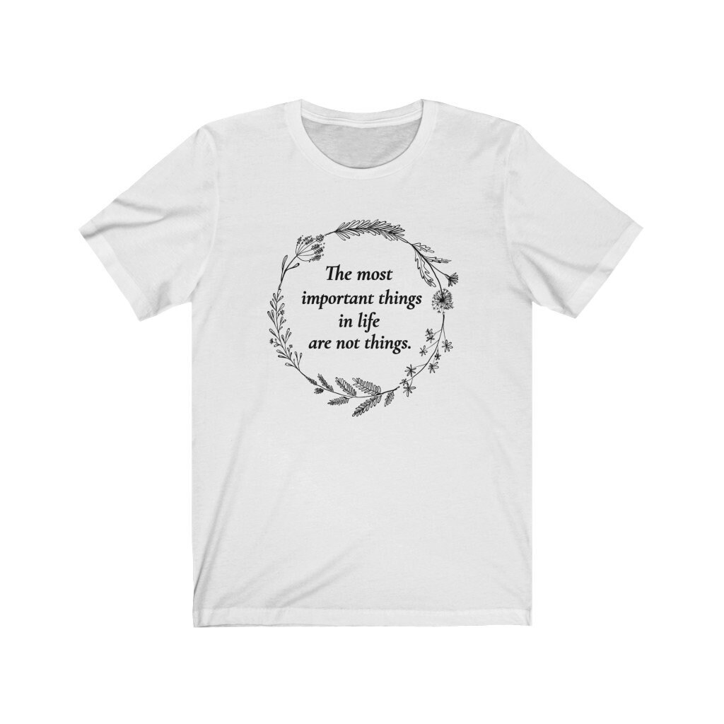 The Most Important Things in Life Are Not Things Shirt Flower - Etsy