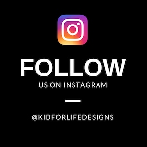 May include: Black background with the Instagram logo in the upper center. The word "FOLLOW" is in large white letters, with "US ON INSTAGRAM" below. The Instagram handle "@KIDFORLIFEDESIGNS" is at the bottom.
