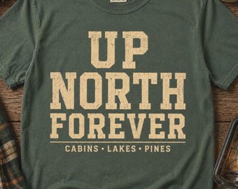 Up North Forever Shirt, Cabin Lake Life Tee, Vintage Camping Shirt