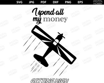I spend all my money getting high File | Funny Airplane SVG | Pilot Gift |  Aerobatic Flying | Laser file, Cricut, Silhouette SVG, JPG, Png