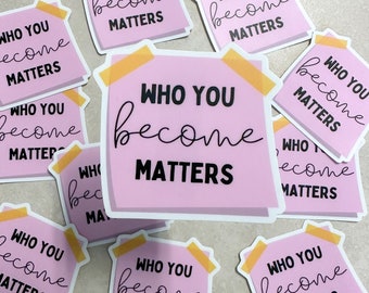 NEW Who You Become Matters Teacher Sticker | Sticker Laptop Sticker Water Bottle Sticker | Teacher Appreciation Week