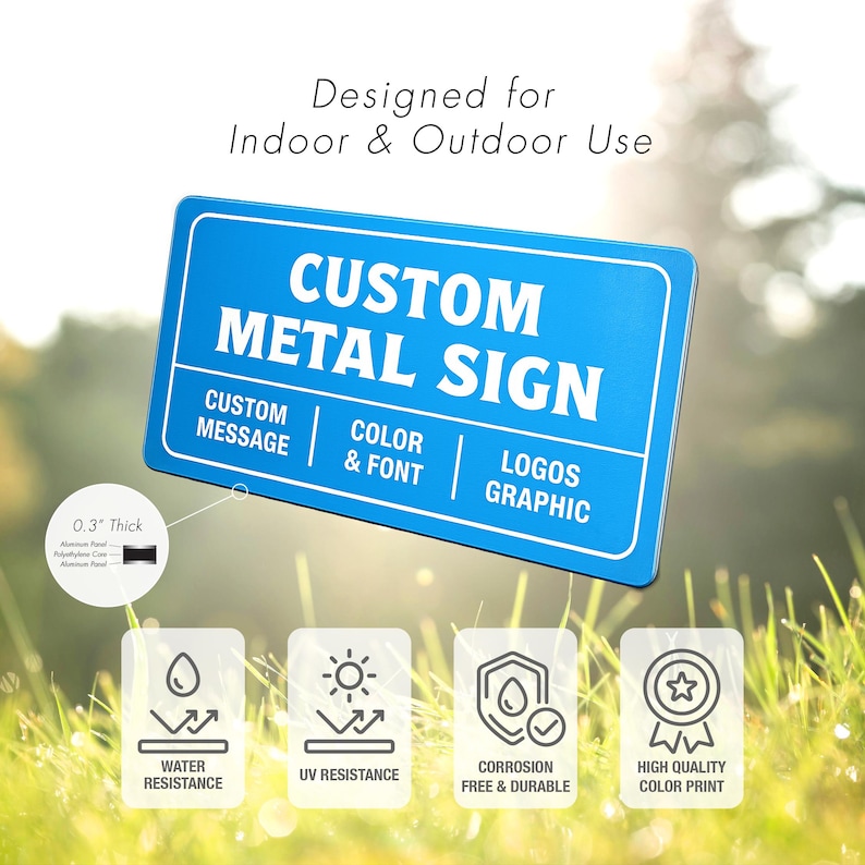 May include: A blue custom metal sign with white text that reads "CUSTOM METAL SIGN". The sign includes the text "CUSTOM MESSAGE", "COLOR & FONT", and "LOGOS GRAPHIC". The sign is 0.3" thick and is designed for indoor and outdoor use.