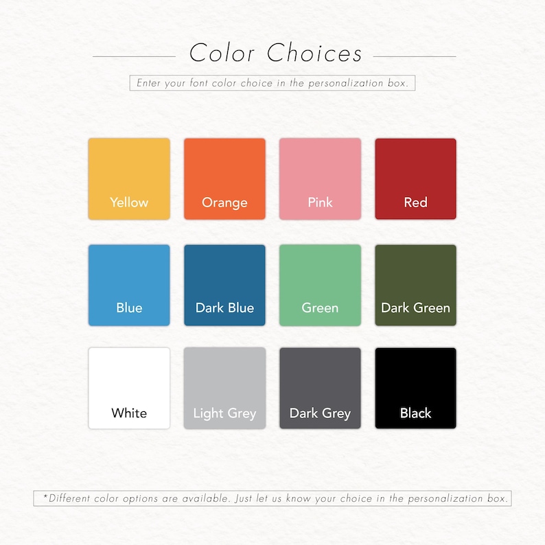 May include: Image displaying color options for font choices. The image features a grid of twelve color swatches: yellow, orange, pink, red, blue, dark blue, green, dark green, white, light grey, dark grey, and black. Text prompts the user to enter their font color choice.