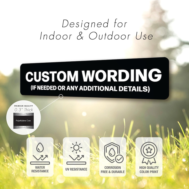 May include: A black rectangular sign with white text that reads "CUSTOM WORDING" and "(IF NEEDED OR ANY ADDITIONAL DETAILS)". The sign is designed for indoor and outdoor use. Features include water and UV resistance, corrosion-free durability, and high-quality color print.