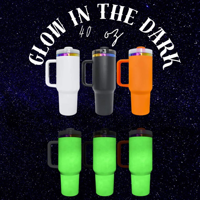May include: A collection of 40 oz insulated tumblers in white, black, and orange, each with a handle and iridescent accents on the lid. The bottom row shows the same tumblers glowing green. Text reads "Glow in the Dark".