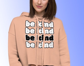Be Kind Hoodie, Drop Shoulder Hoodie,  Crop Hoodie, Crop Sweatshirt