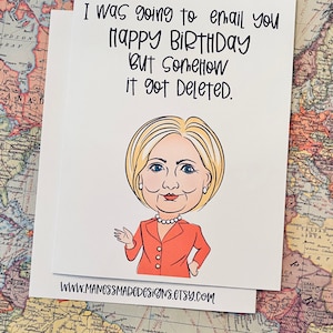 Hillary Clinton Funny Happy Birthday Day Card 5x7 Greeting Card Deleted ...