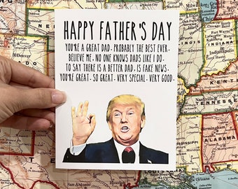 May include: A white card with black text that reads "Happy Father's Day. You're a great dad. Probably the best ever. Believe me, no one knows dads like I do. To say there is a better dad, is fake news. You're great. So great. Very special. Very good."  The card features a photo of Donald Trump giving a thumbs up.