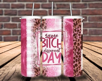 Same Bitch Different Day 20oz Tumbler/Gift for Her