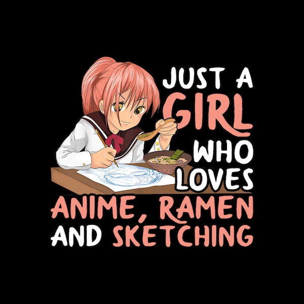 Just A Girl Who Loves Anime Ramen And Sketching Japan Anime Digital PNG