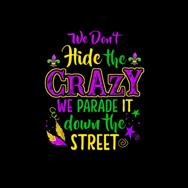 We Don't Hide Crazy Parade It Bead Funny Mardi Gras Carnival Digital PNG