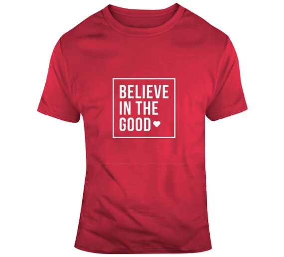 Buy Believe in the Good Motivational Inspirational Shirt