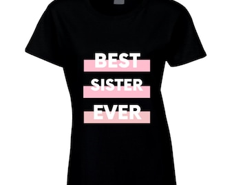 Best Sister Ever Ladies T Shirt