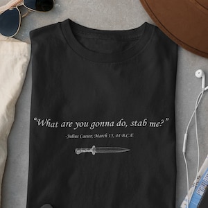 Julius Caesar Famous Last Words - Historical Satire Quote - Caesar Tee Shirt - Novelty History Tee - Roman History - Julius Caesar Gift