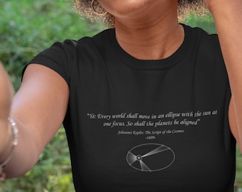 Dramatic Kepler - Laws of Planetary Motion Quote - Cosmic Creations - Science Clothes - Science Teacher Shirt - Physics Gift - Physics