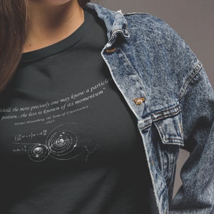 Dramatic Heisenberg Uncertainty Quote - Physics Science Tee Shirt - Scientific Principle - Physics Gift - Geek Shirt - Science Shirt