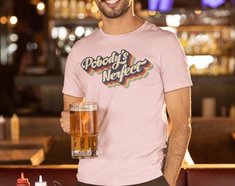 Pobody's Nerfect - The Good Place - Quote - TV Series - 70's Typography - Self Care Shirt - Positive Shirt - Novelty Tshirt - Retro Tee