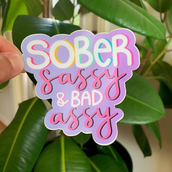 Sober Sassy & Bad Assy Sticker, Rainbow sticker, Sobriety Gift, Celebrate Sobriety, Sober October, Sober Sticker, Sobriety Sticker