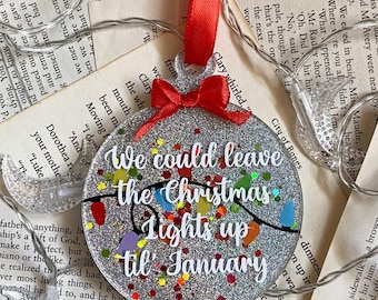 Leave the Christmas Lights up, Lover ornament inspired flat acrylic ornament