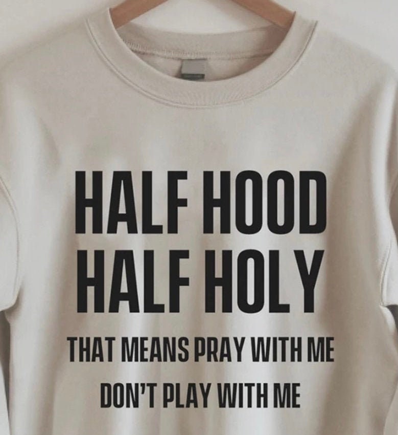 Half Hood Half Holy sweashirt, Funny Sweatshirt