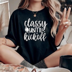 Classy Til Kickoff Shirt, Football Lovers, Football Shirt for Men and Women, Game Day Shirt, Football Lovers, Football Crewneck, Game Day