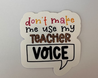 Don't Make Me Use My Teacher Voice Sticker, Funny Teacher Stickers, Teacher Sticker for Laptop, Teacher Stickers for Notebook, Teacher Humor
