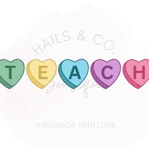 May include: Five candy hearts in a row, each with a letter spelling out the word "TEACH". The hearts are green, yellow, blue, purple, and pink. The text "HAILS & CO." is above the hearts, and the text "HANDMADE WITH LOVE" is below the hearts.
