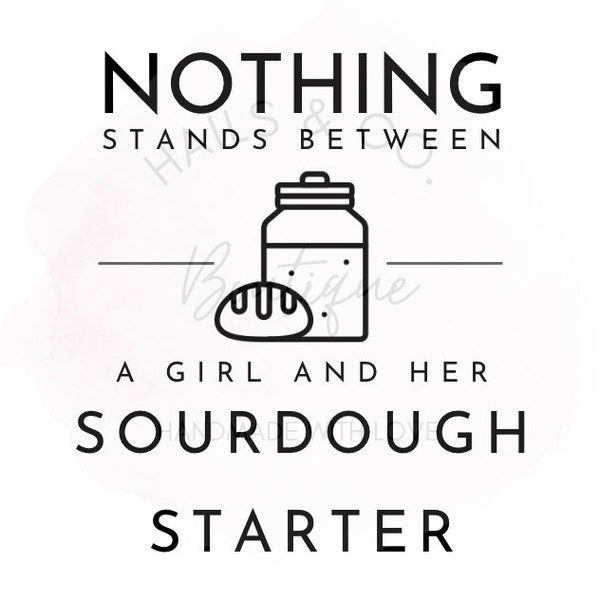 Sourdough Bread SVG | PNG| PDF, Nothing Stands Between a Girl and Her Sour Dough, Bread Maker Gifts, Bread Lovers, Bread Tshirts Download