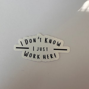 Don&#39;t Know I Just Work Here Sticker, Funny Saying Sticker, Sarcastic Sticker, Funny Sticker Gift, Funny Saying Sticker, Work Humor Sticker