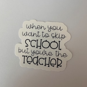 Skip School But You&#39;re The Teacher Sticker, Funny Teacher Stickers, Teacher Sticker for Laptop, Teacher Stickers for Notebook, Teacher Humor