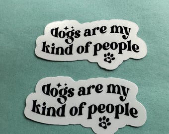 Dogs Are My Kind Of People Sticker, Dog Lover Gift, Dog Sticker for Water Bottle, Laptop Sticker, Notebook Sticker, Sarcastic Dog Sticker