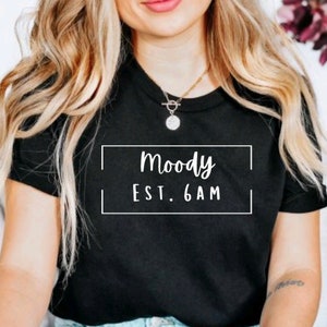 Moody 24-7 T-Shirt and Crewneck, Sarcastic T-Shirt Gift, Sassy Gifts for Women, Funny T-Shirt and Crewneck, Moody T-Shirt and Crewneck