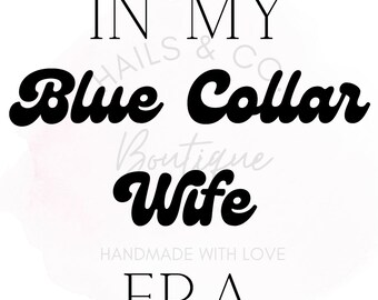 In My Blue Collar Wife Era SVG | PNG| PDF, Blue Collar Wife Era svg pdf png, Blue Collar Gifts , Wife Tshirt, Wife Tee, Blue Collar Download