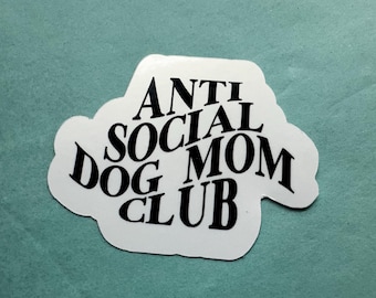 Anti Social Dog Moms Club Sticker, Dog Lover Gift, Dog Sticker for Water Bottle, Laptop Sticker, Notebook Sticker, Dog Sticker