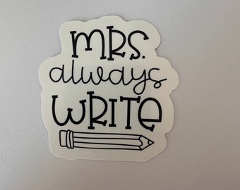 Mrs. Always Write Teacher Sticker, Funny Teacher Stickers, Teacher Sticker for Laptop, Teacher Stickers for Notebook, Teacher Humor