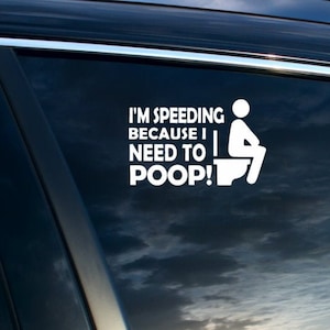 I&#39;m speeding because I have to poop, Funny Car Decal
