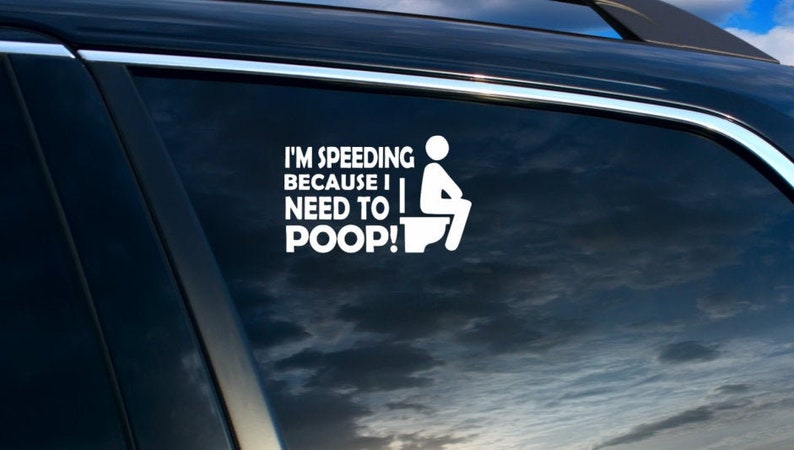 I'm speeding because I have to poop Funny Car Decal Free image 0