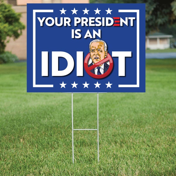 Your President is an Idiot Joe Biden YARD SIGN 18in x 24in Double Sided & Frame FREE Shipping!