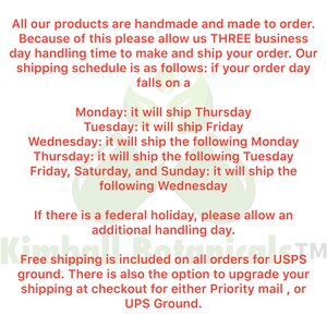 May include: A red text graphic with information about shipping policies for handmade products. The text states that all products are handmade and made to order. It also states that free shipping is included on all orders for USPS ground. There is also the option to upgrade your shipping at checkout for either Priority mail, or UPS Ground.