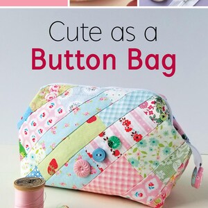 May include: A patchwork fabric cosmetic bag with a zipper closure and a button detail. The bag is made of pink, blue, green, and white fabrics with floral patterns. The bag is sitting on a white surface with two spools of thread and a pair of scissors. The text "Cute as a Button Bag" is written in red letters above the bag. The text "INCLUDES cover buttons, internal wire frames and zipper" is written in black letters on a pink background in the top left corner of the image. The text "HARDWARE INCLUDED" is written in white letters on a green background in the bottom right corner of the image.
