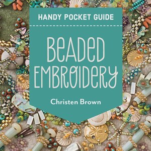 May include: A book cover for "Beaded Embroidery" by Christen Brown. The cover features a teal banner with white text, surrounded by colorful beads and embellishments. The text reads "Handy Pocket Guide" and "35+ Stitches | All the Basics & Beyond".