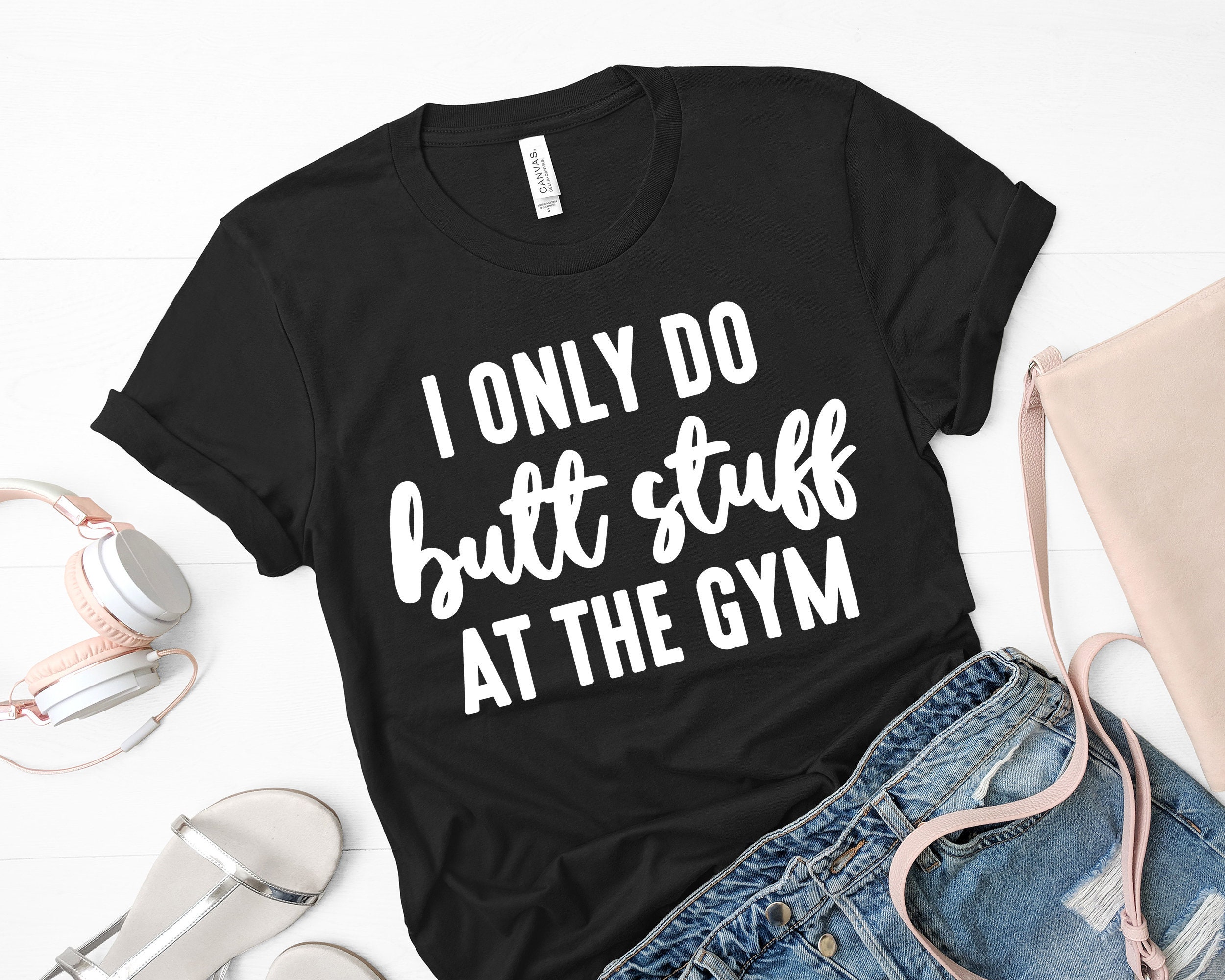 I Only Do Butt Stuff at the Gym Shirt Sarcastic Funny Workout Shirt Gym