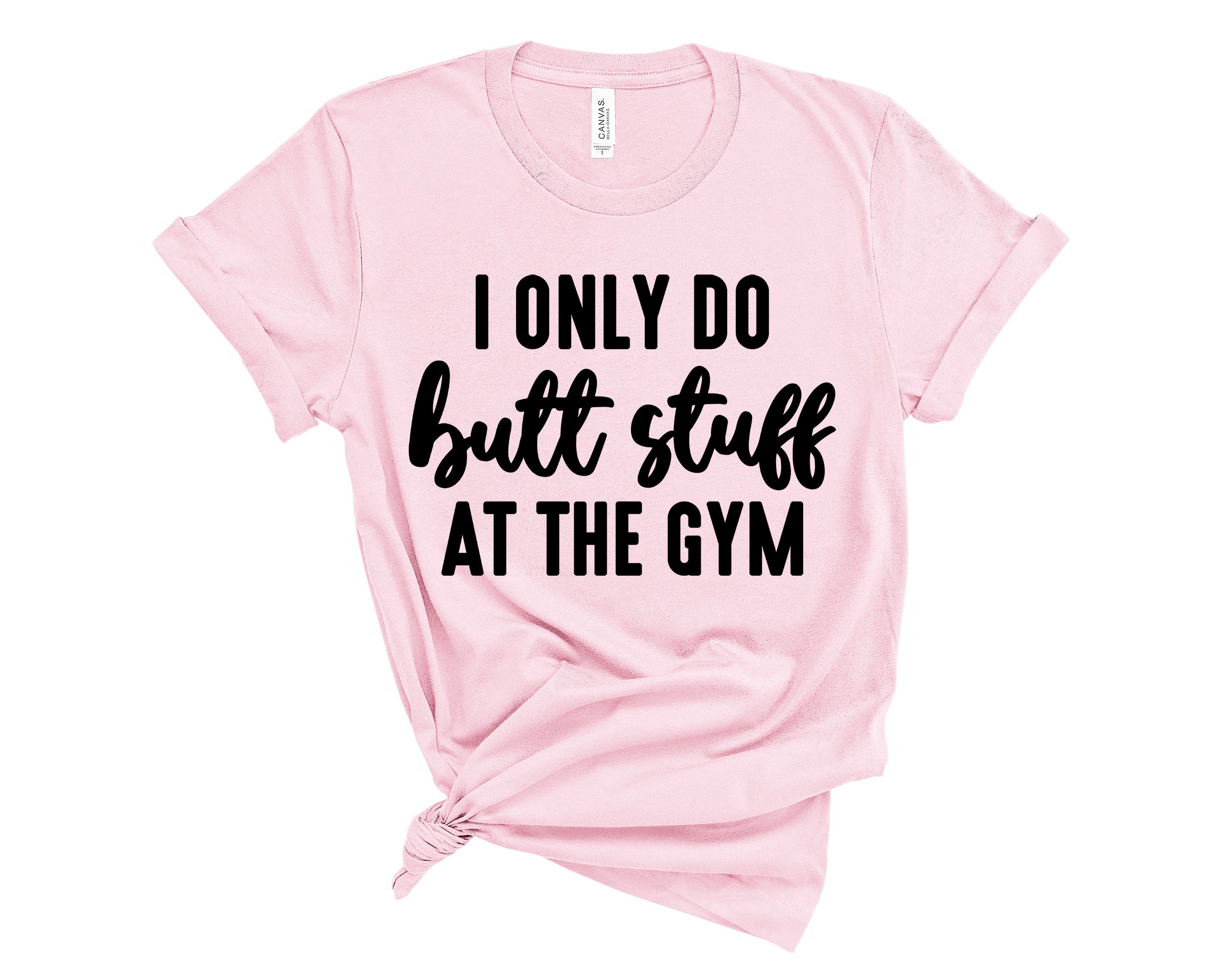 i only do butt stuff at the gym shirt