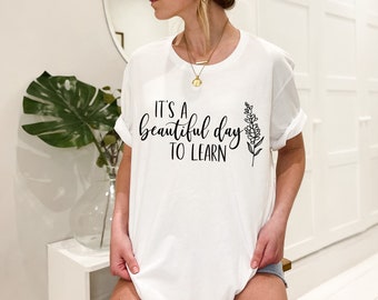 It's a Beautiful Day to Learn | TShirt | Teacher | Tee
