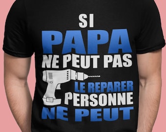 T-shirt personnalisé "Si papa ne peut le réparer personne ne peut"" cadeaux papy, fête des papy, fête des grands-pères